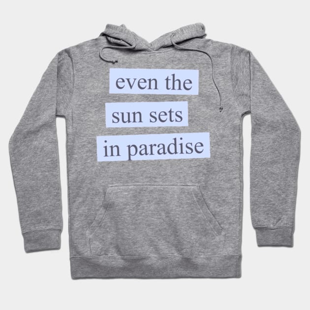 Even the Sun Sets in Paradise Hoodie by MysticTimeline